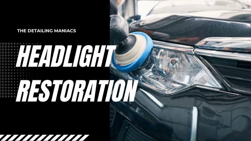 Headlight Restoration in Noida – Why The Detailing Maniacs Are the Experts