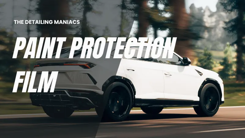 Paint Protection Film (PPF) in Noida – Why The Detailing Maniacs Lead the Way